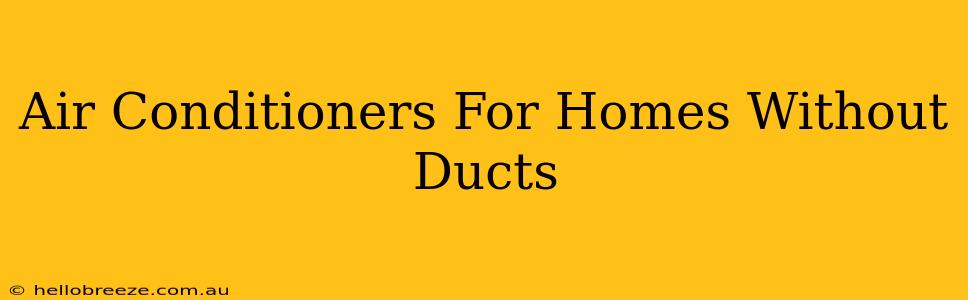 Air Conditioners For Homes Without Ducts