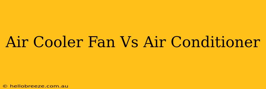 Air Cooler Fan Vs Air Conditioner