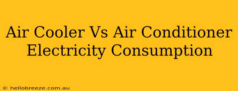 Air Cooler Vs Air Conditioner Electricity Consumption