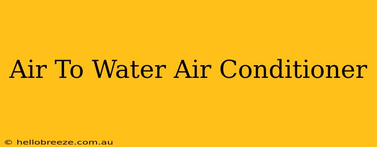 Air To Water Air Conditioner