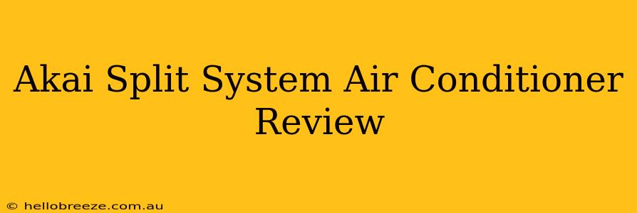 Akai Split System Air Conditioner Review