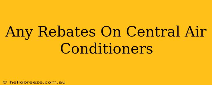 Any Rebates On Central Air Conditioners