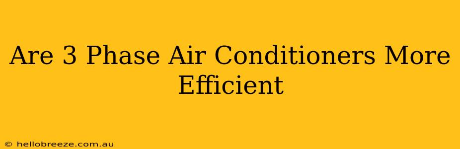 Are 3 Phase Air Conditioners More Efficient