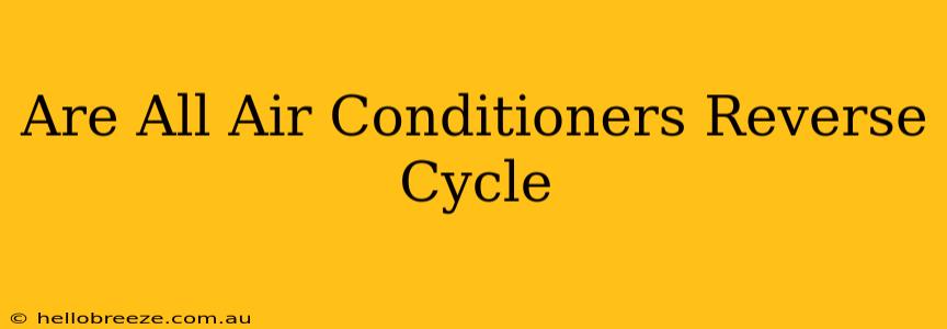 Are All Air Conditioners Reverse Cycle