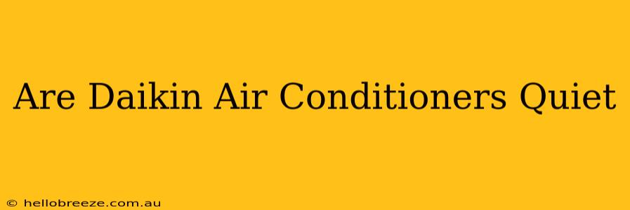 Are Daikin Air Conditioners Quiet