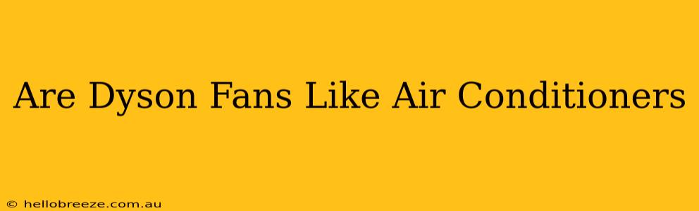 Are Dyson Fans Like Air Conditioners