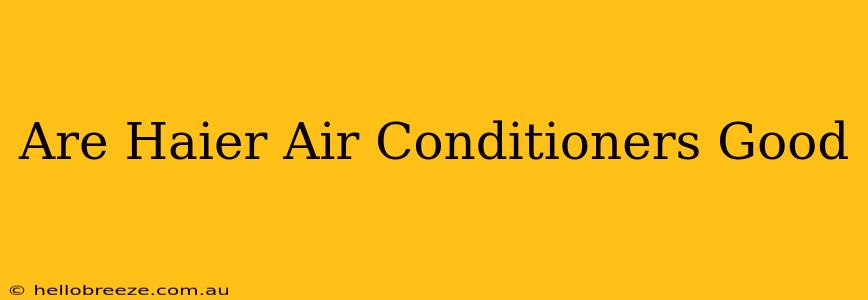 Are Haier Air Conditioners Good