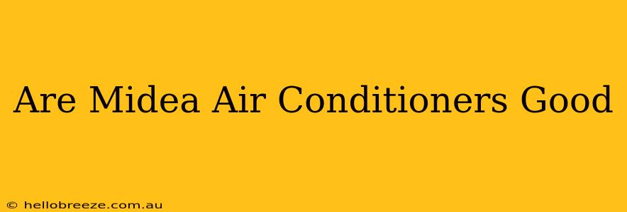 Are Midea Air Conditioners Good