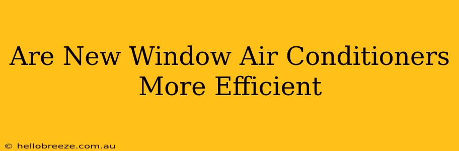 Are New Window Air Conditioners More Efficient