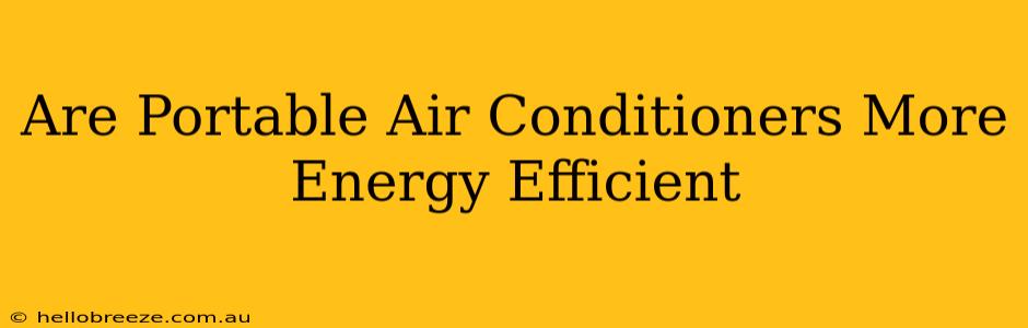 Are Portable Air Conditioners More Energy Efficient