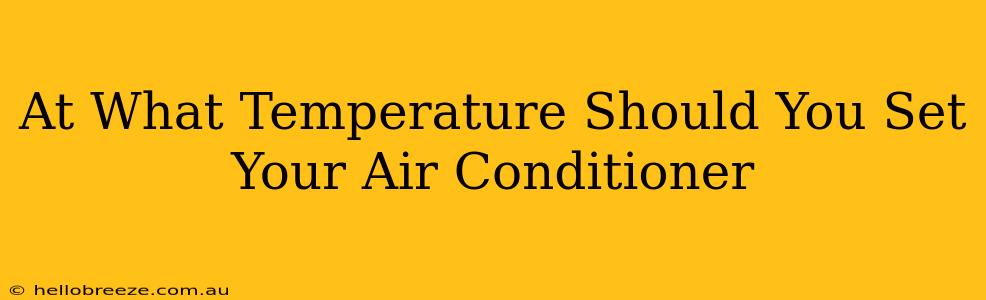 At What Temperature Should You Set Your Air Conditioner