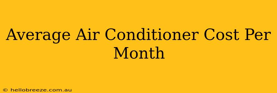 Average Air Conditioner Cost Per Month