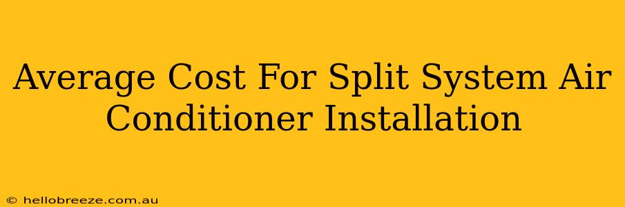 Average Cost For Split System Air Conditioner Installation