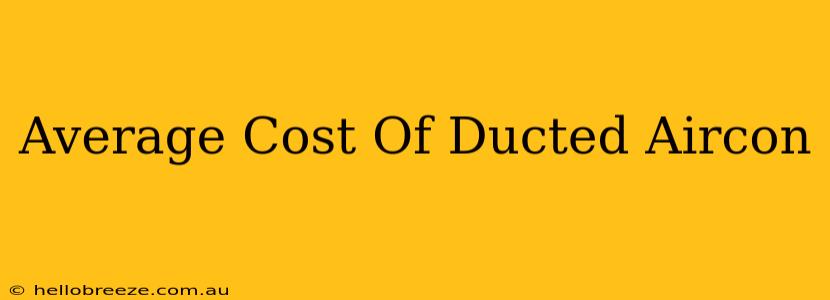 Average Cost Of Ducted Aircon