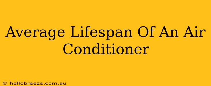 Average Lifespan Of An Air Conditioner