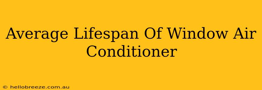 Average Lifespan Of Window Air Conditioner