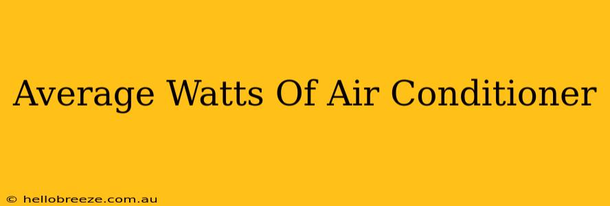 Average Watts Of Air Conditioner