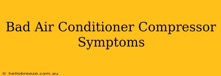 Bad Air Conditioner Compressor Symptoms