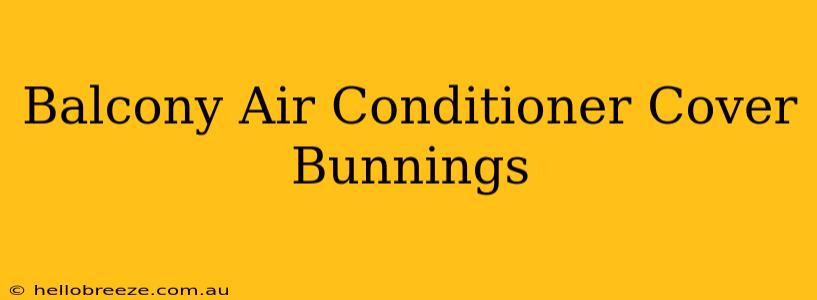 Balcony Air Conditioner Cover Bunnings