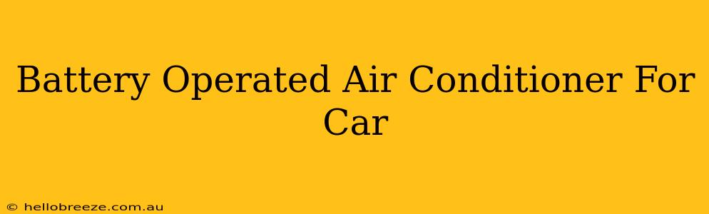 Battery Operated Air Conditioner For Car