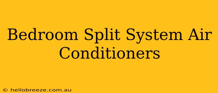 Bedroom Split System Air Conditioners