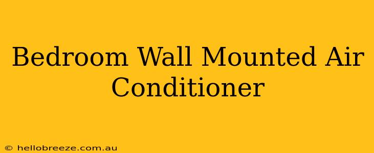 Bedroom Wall Mounted Air Conditioner