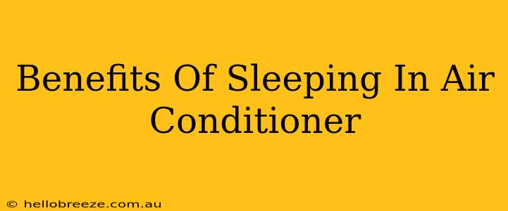 Benefits Of Sleeping In Air Conditioner