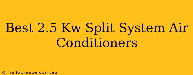 Best 2.5 Kw Split System Air Conditioners