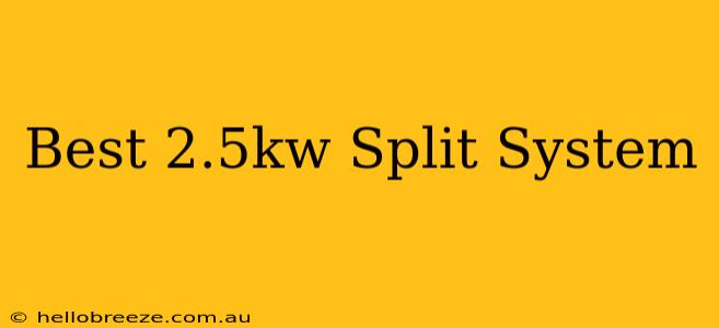 Best 2.5kw Split System