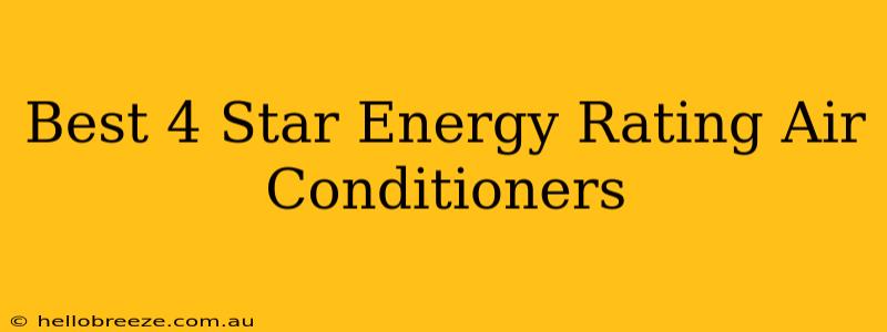 Best 4 Star Energy Rating Air Conditioners