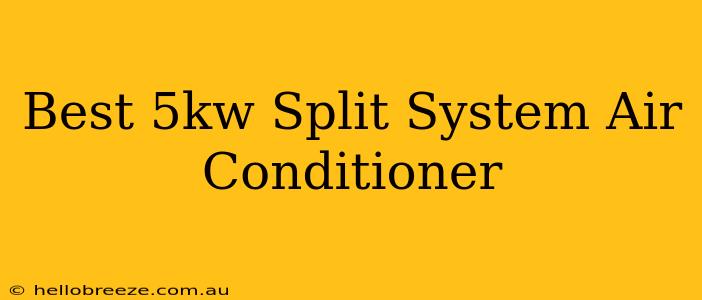 Best 5kw Split System Air Conditioner