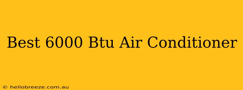 Best 6000 Btu Air Conditioner