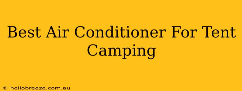 Best Air Conditioner For Tent Camping