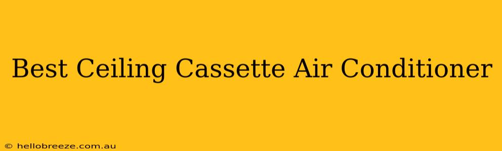 Best Ceiling Cassette Air Conditioner