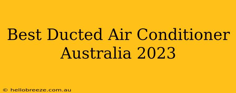 Best Ducted Air Conditioner Australia 2023