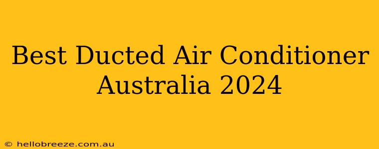 Best Ducted Air Conditioner Australia 2024