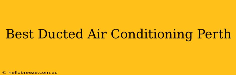 Best Ducted Air Conditioning Perth