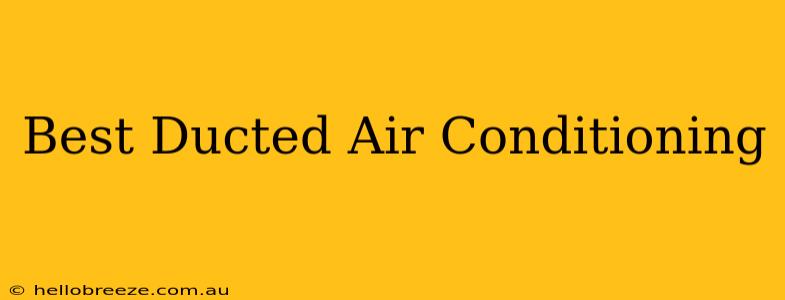 Best Ducted Air Conditioning