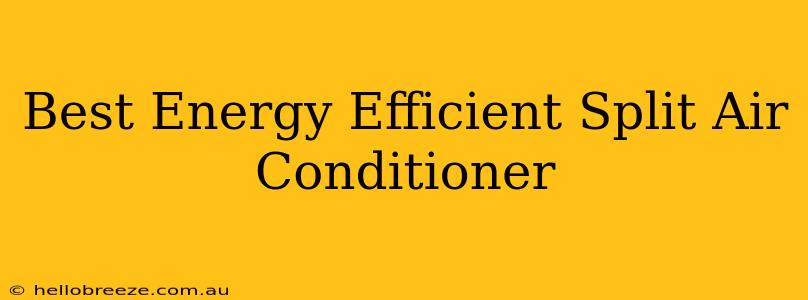 Best Energy Efficient Split Air Conditioner