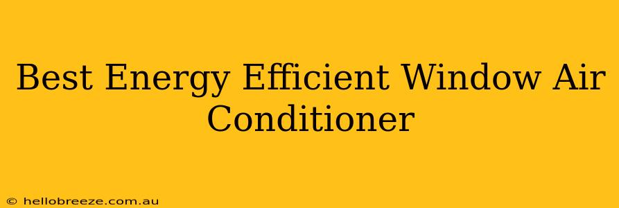 Best Energy Efficient Window Air Conditioner