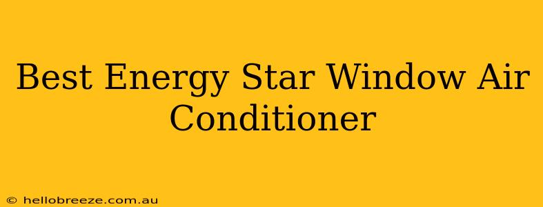 Best Energy Star Window Air Conditioner