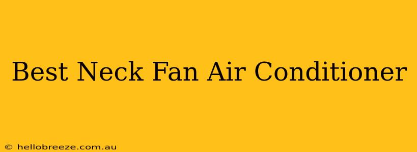 Best Neck Fan Air Conditioner