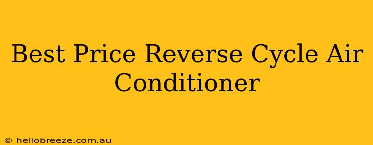 Best Price Reverse Cycle Air Conditioner