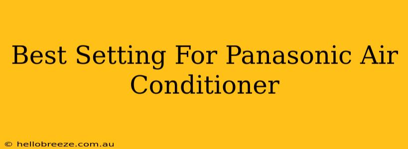 Best Setting For Panasonic Air Conditioner