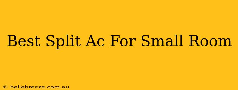 Best Split Ac For Small Room