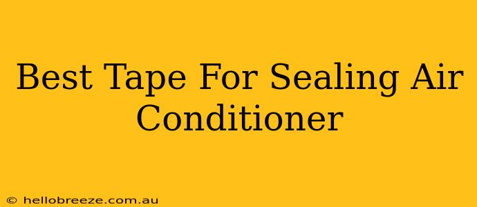 Best Tape For Sealing Air Conditioner