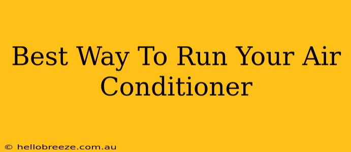 Best Way To Run Your Air Conditioner