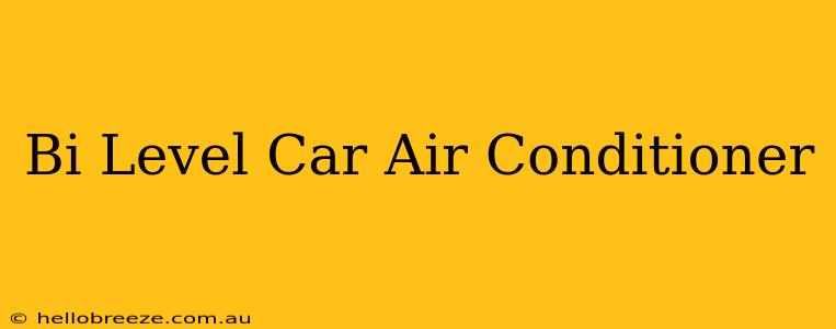 Bi Level Car Air Conditioner