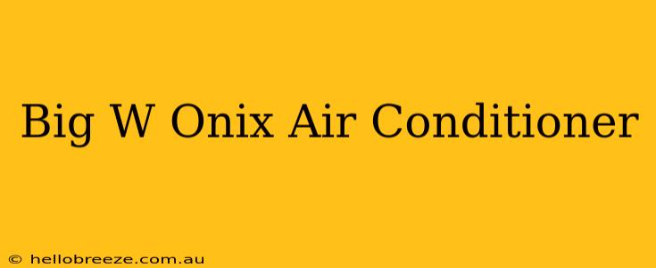 Big W Onix Air Conditioner