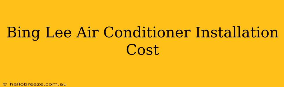 Bing Lee Air Conditioner Installation Cost